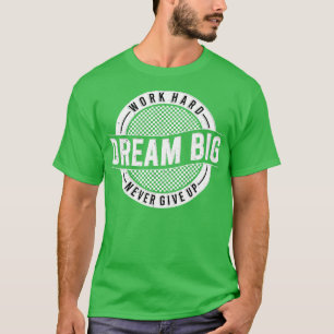 Arbeitsharter Traum groß geben nie Motivierend auf T-Shirt