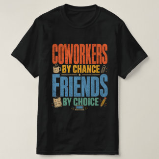 Arbeitskollegen durch Zufall, Freunde durch Wahl T-Shirt