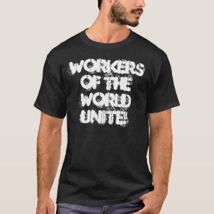 Arbeitskräfte der Welt vereinigen! T-Shirt