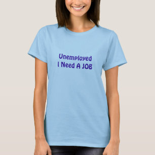 Arbeitslose I benötigen ein JOB-SHIRT T-Shirt