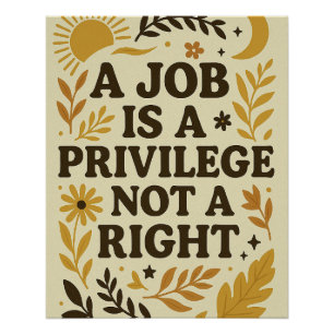 Arbeitsplatz Ein Job Ist Ein Privileg, Kein Recht Poster
