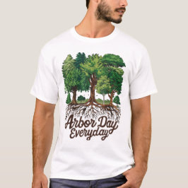 Arbor Day Everyday Earth Planet Happy Arbor Day T-Shirt