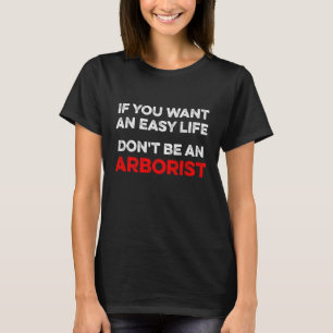 Arborist Easy Tree Chirurg Arboriculturist T-Shirt