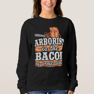 Arborist ist das Bacon of Professions Logger Vater Sweatshirt