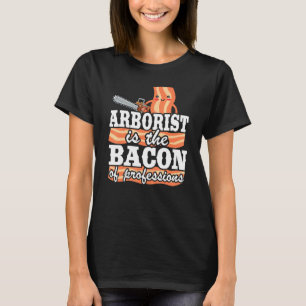 Arborist ist das Bacon of Professions Logger Vater T-Shirt