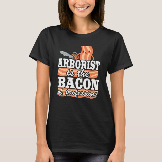 Arborist ist das Bacon of Professions Logger Vater T-Shirt (Vorderseite)