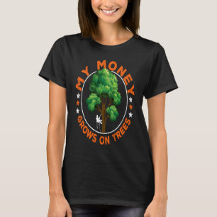 Arborist mein Geld wächst auf Bäumen T-Shirt