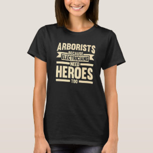 Arboristen, weil die Elektriker Bäume Climber T-Shirt