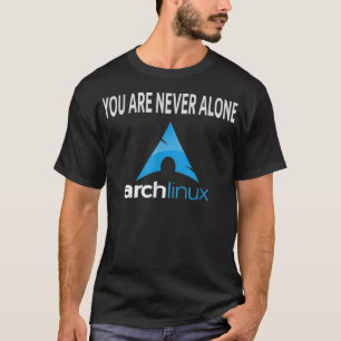 Arch Linu Sie sind nie allein Open Source Os T-Shirt