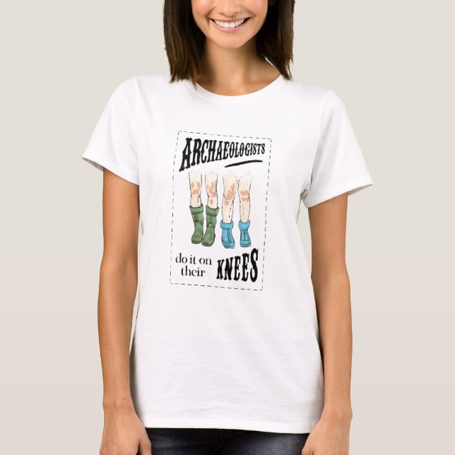 Archaeology Archaeologists Do It On Their Knees T-Shirt (Vorderseite)
