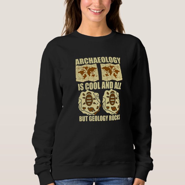 Archaeology Is Cool And All But Geology Rocks Arch Sweatshirt (Vorderseite)