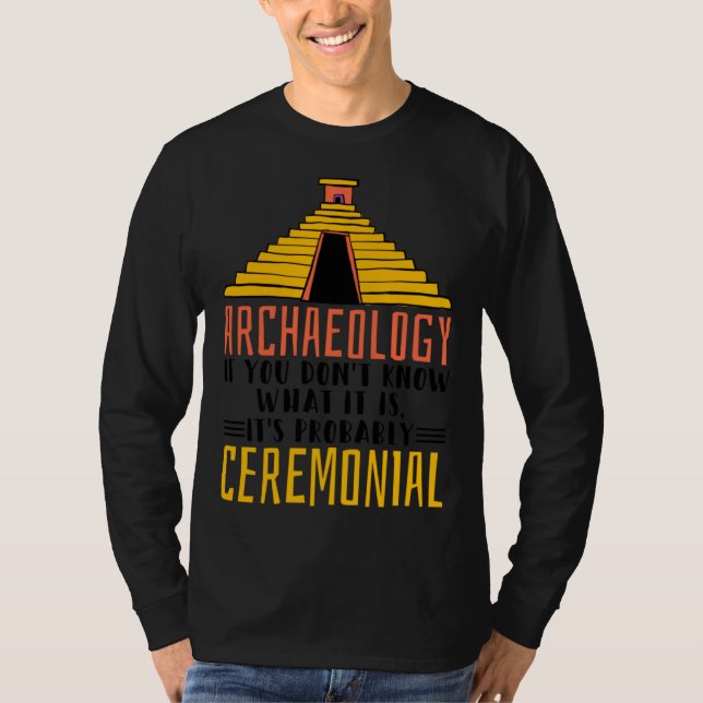 Archaeology It S Probably Ceremonial Archaelogist T-Shirt (Vorderseite)