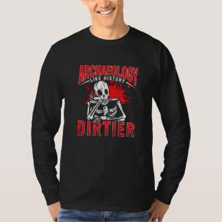 Archaeology Like History Dirtier Rock Collector Ar T-Shirt