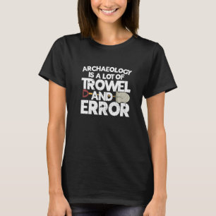 Archäologe Archäologie Alte Ausgrabung Geschichte T-Shirt