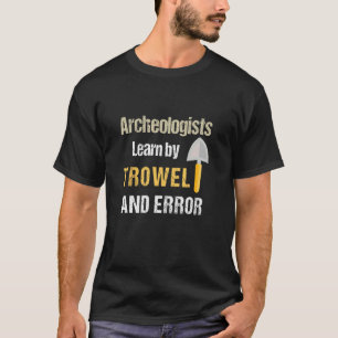 Archäologe lernen durch Fehler Coole Archäologie-T T-Shirt