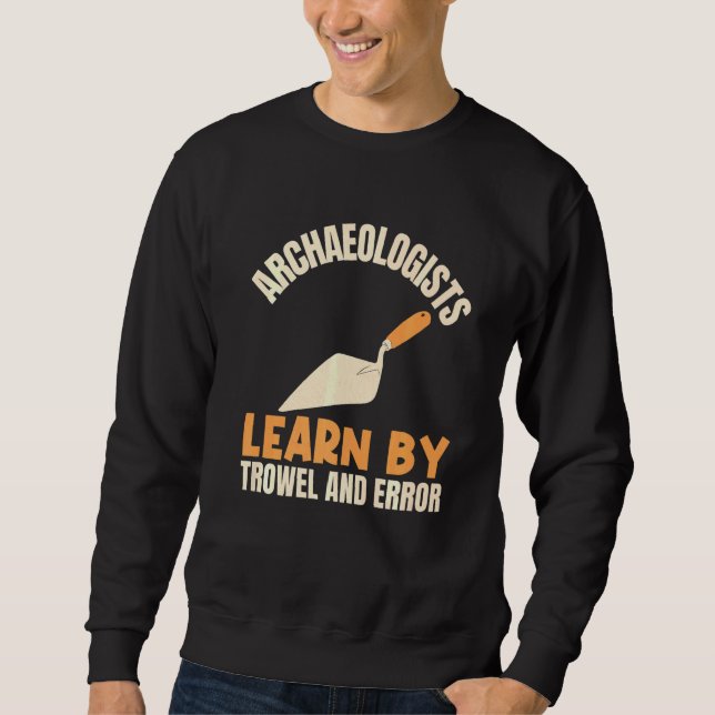 Archäologen lernen durch Trowel und Error Archaeol Sweatshirt (Vorderseite)