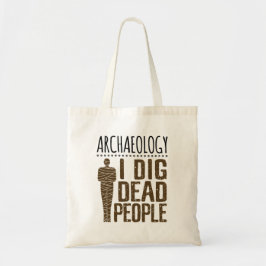 Archäologie Anthropologie ich Dig Tote Mama Tragetasche