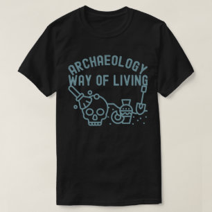 Archäologie - Art zu Leben,  Archäologie Spruch T-Shirt