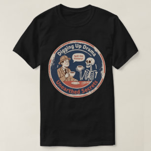 Archäologie-Humor Drama Ausgrabung T-Shirt