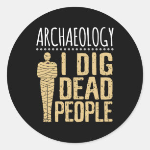 Archäologie I Dig Dead People Arkaheologin Runder Aufkleber