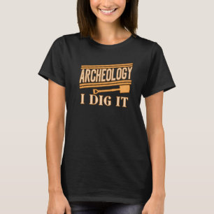 Archäologie I Dig It for Archaelogists Students Te T-Shirt
