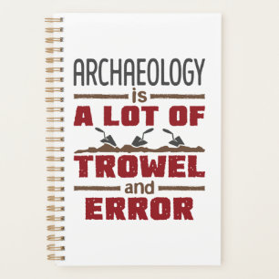 Archäologie ist eine Menge Trowel und Fehler Planer
