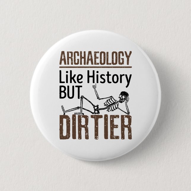 Archäologie wie Geschichte, aber schmutziger Button (Vorderseite)