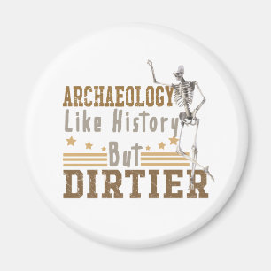 Archäologie wie Geschichte, aber schmutziger Magnet