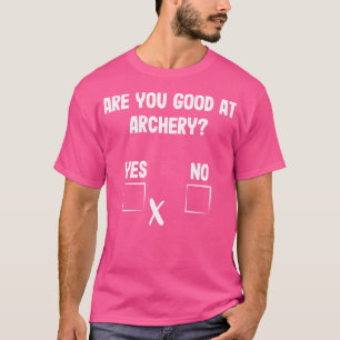 Archer Sarcasm sind gut in Archery Funny Bow H T-Shirt