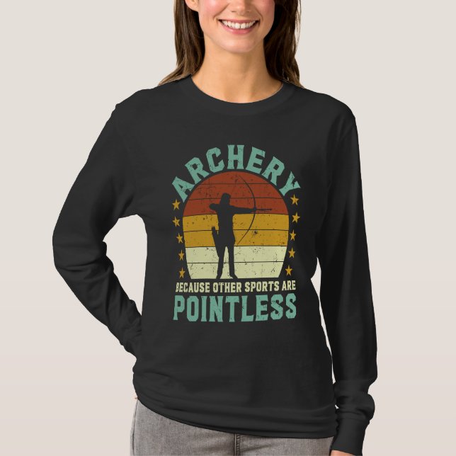 Archery because other sports are pointless Archer  T-Shirt (Vorderseite)