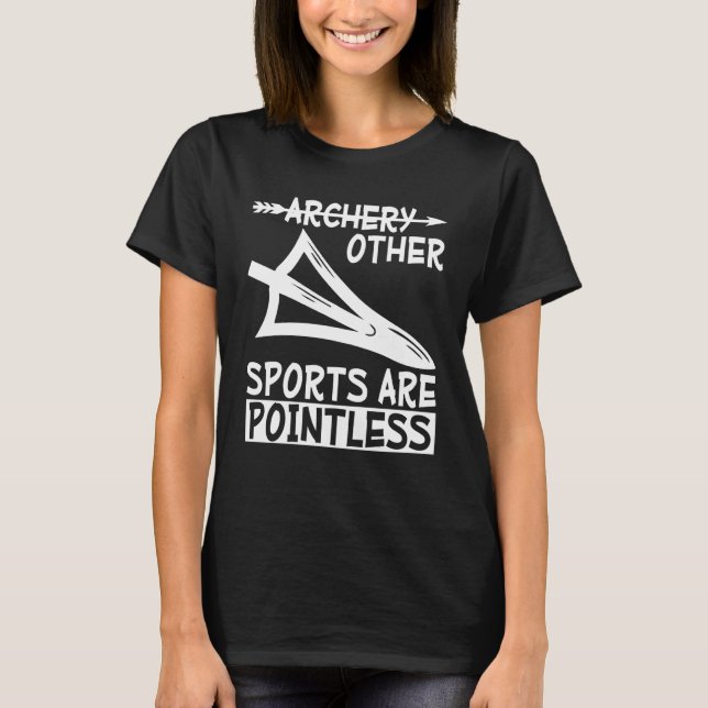 Archery because other sports are pointless Archer  T-Shirt (Vorderseite)