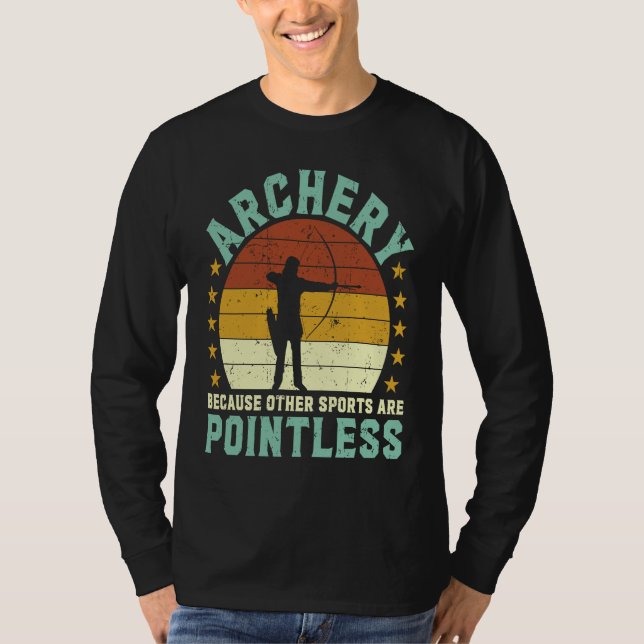 Archery because other sports are pointless Archer  T-Shirt (Vorderseite)