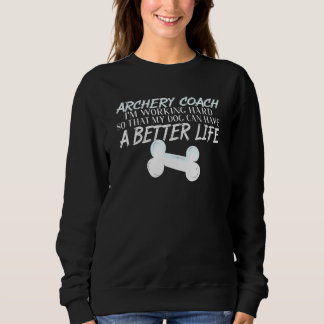 Archery Coach Dog Better Life Instructor Sweatshirt