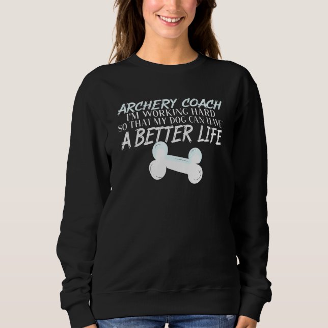 Archery Coach Dog Better Life Instructor Sweatshirt (Vorderseite)