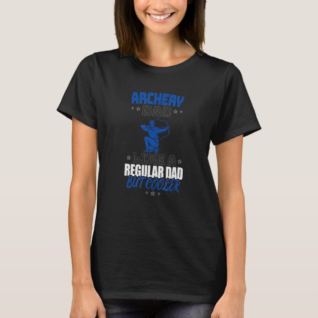 ARCHERY DAD LIKE A REGULAR DAD BUT COOLER T-Shirt (Vorderseite)