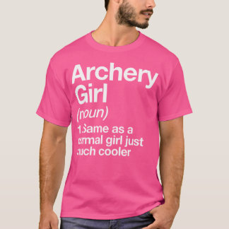 Archery Girl Definition Funny Sassy Sports T-Shirt