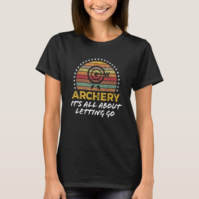 Archery Is About Letting Go Archery Pun T-Shirt (Vorderseite)