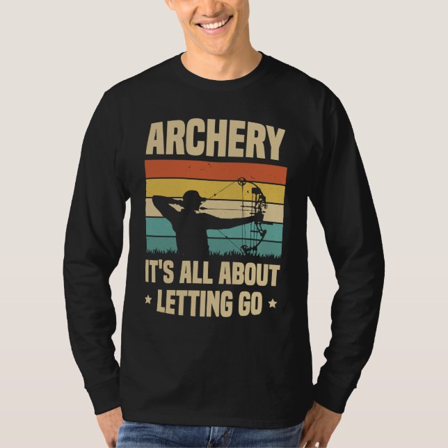 Archery It's All About Letting Go Archer Bow Arrow T-Shirt (Vorderseite)