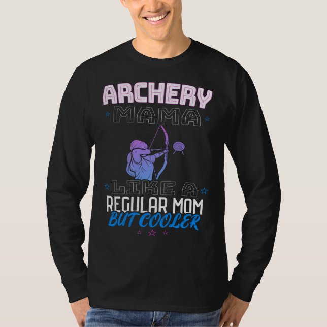 ARCHERY MAMA LIKE A REGULAR MOM BUT COOLER T-Shirt (Vorderseite)