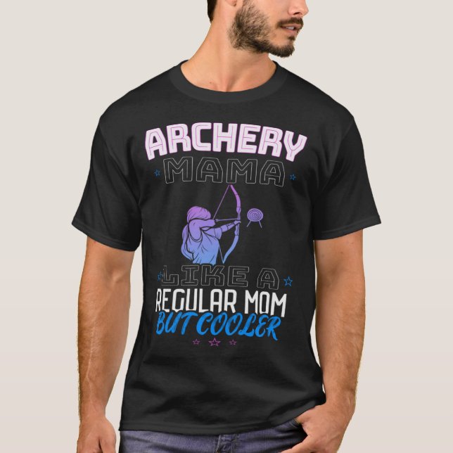 ARCHERY MAMA LIKE A REGULAR MOM BUT COOLER T-Shirt (Vorderseite)