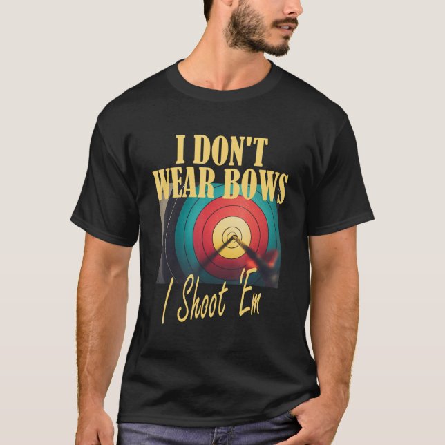 Archery Mom Target  I Don t Wear Bows I Shoot Them T-Shirt (Vorderseite)
