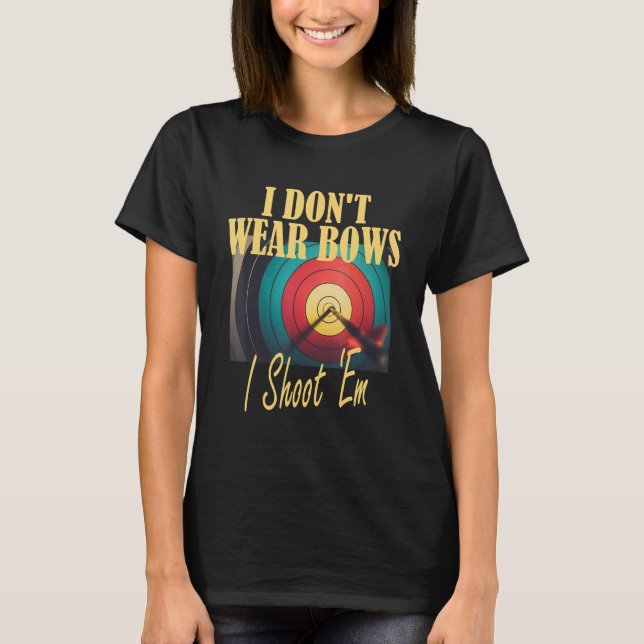 Archery Mom Target  I Don t Wear Bows I Shoot Them T-Shirt (Vorderseite)