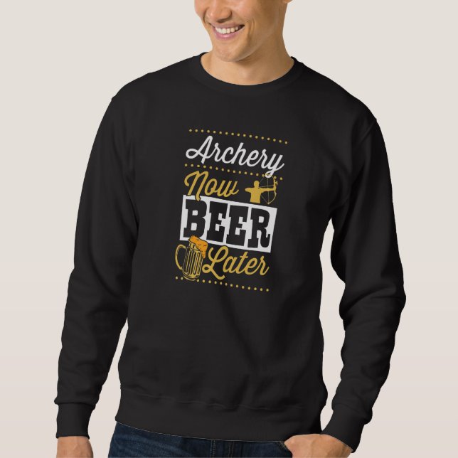 Archery Now Beer Later   Sweatshirt (Vorderseite)