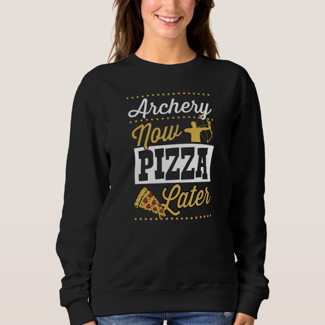 Archery Now Pizza Later Sweatshirt (Vorderseite)