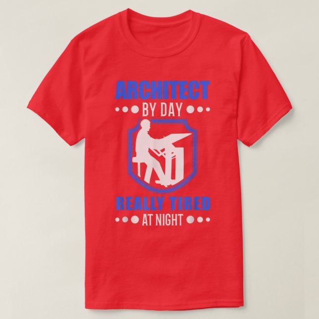Architect by day really tired at night Architect  T-Shirt (Design vorne)
