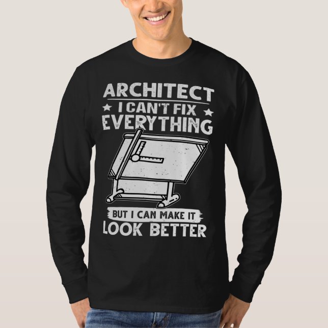 Architect I Can t Fix Everything But Make It Look  T-Shirt (Vorderseite)
