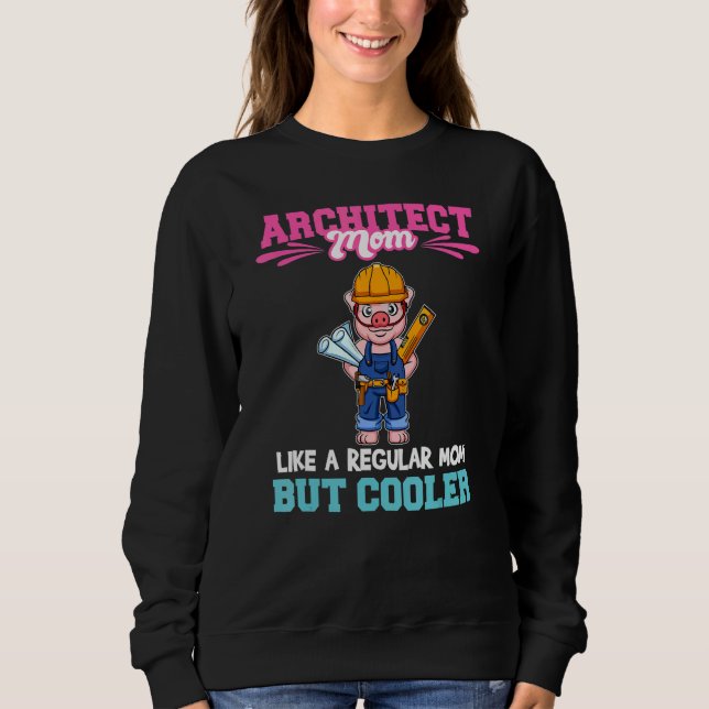 Architect Mom Like A Regualr Mom But Cooler_1 Sweatshirt (Vorderseite)
