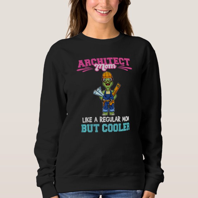 Architect Mom Like A Regualr Mom But Cooler Premiu Sweatshirt (Vorderseite)