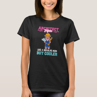 Architect Mom Like A Regualr Mom But Cooler Premiu T-Shirt
