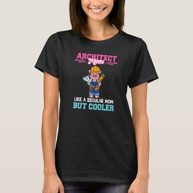 Architect Mom Like A Regualr Mom But Cooler Premiu T-Shirt (Vorderseite)